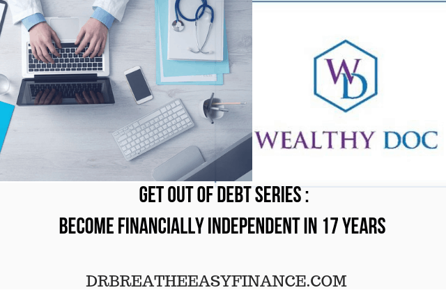 Get out of debt series, become financially independent in 17 years, wealthy doc