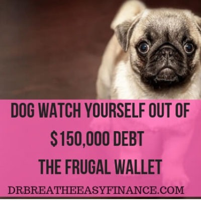 Dog Watch Your Way Out Of $150,000 Debt | The Frugal Wallet