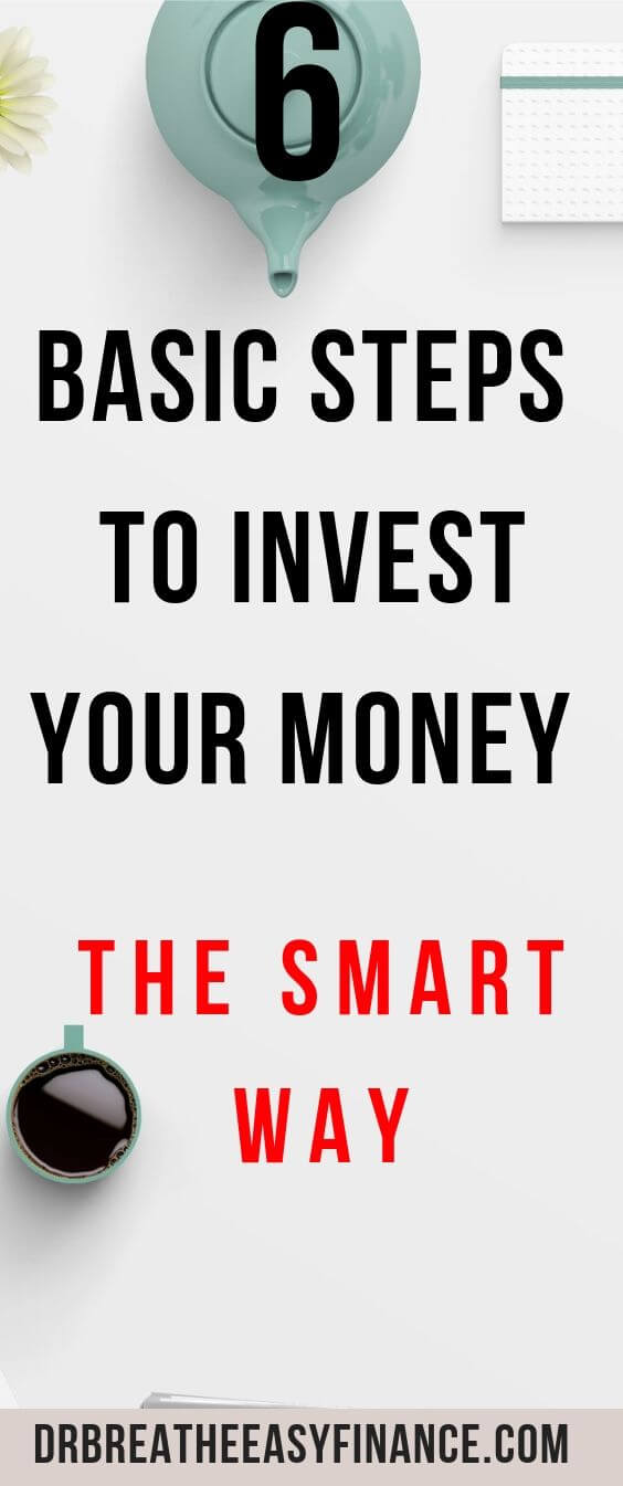 6 Basic Steps on How to Invest Your Money (The Smart Way). I’m going to introduce you to six basic steps on how to invest your money. It will be unlike many of the other “how to” articles on investing. Before you think about investing a dime, we need to set the foundation. Without it, it will be difficult, if not impossible, to have a successful investment strategy.