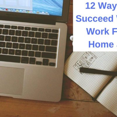 12 Ways To Succeed With A Work From Home Job