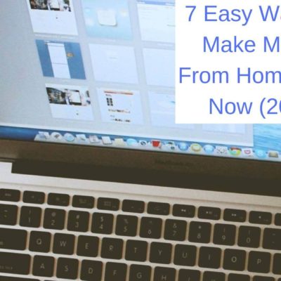 7 Easy Ways To Make Money From Home Right Now (2019)