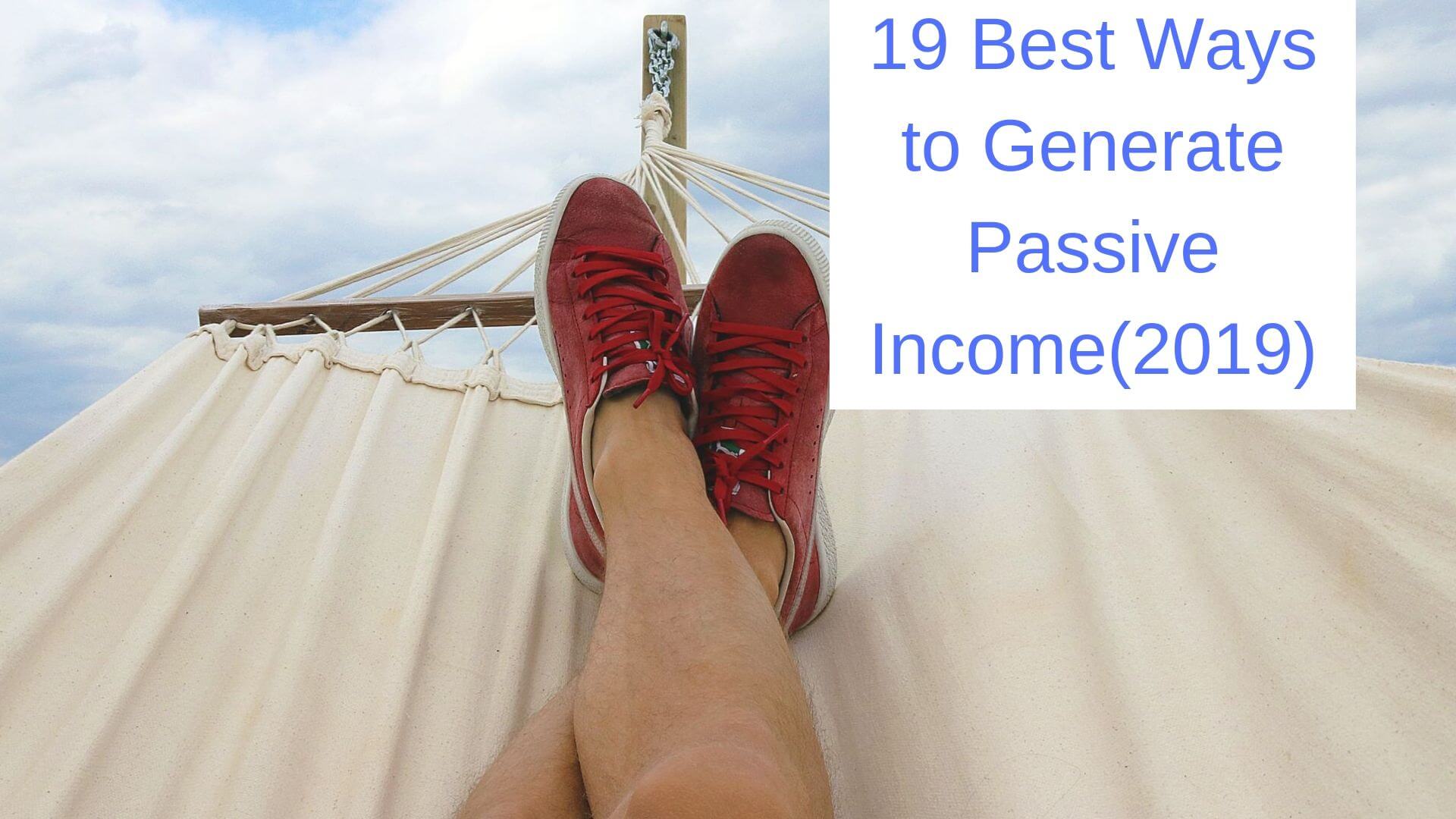 19 Best Ways to Generate Passive Income in 2019