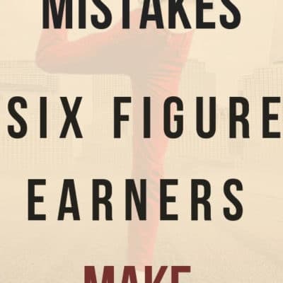 7 Mistakes Six-Figure Earners Make