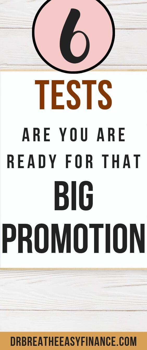 Are you ready for that big promotion. One of the main levers you can pull to achieve financial freedom is the amount of money you earn.  For most people, earning more money requires getting a promotion at work. Maybe even getting multiple promotions over a career span.  Most promotions usually move you up a level in an organization or increase your compensation. They'll generally require you to take on more responsibility, pick-up additional projects, or even supervise some co-workers.