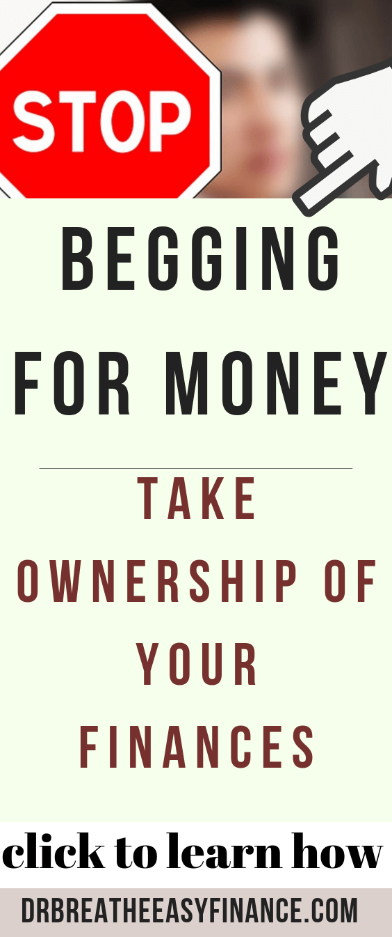 Stop Begging for Money & Take Ownership Of Your Finances